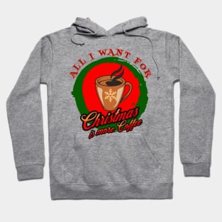 All I Want For Christmas Is More Coffee Caffeine Caffeinated Xmas Hoodie